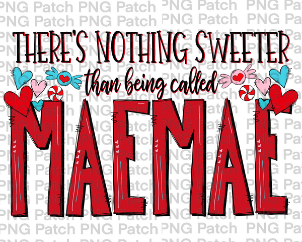 There's Nothing Sweeter than being called MaeMae, Mother's Day PNG File, Grandma Sublimation Design