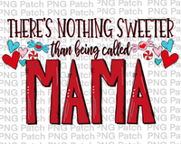 There's Nothing Sweeter than being called Mama, Mother's Day PNG File, Grandma Sublimation Design