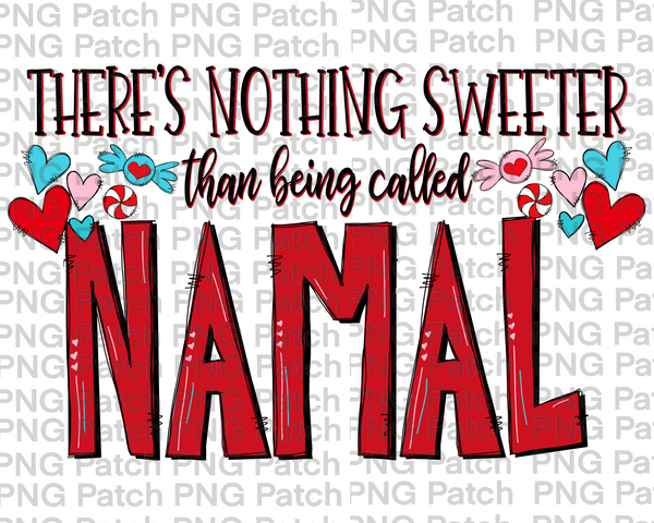 There's Nothing Sweeter than being called Namal, Mother's Day PNG File, Grandma Sublimation Design