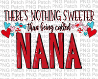 There's Nothing Sweeter than being called Nana, Mother's Day PNG File, Grandma Sublimation Design