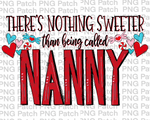 There's Nothing Sweeter than being called Nanny, Mother's Day PNG File, Grandma Sublimation Design