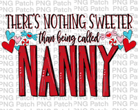 There's Nothing Sweeter than being called Nanny, Mother's Day PNG File, Grandma Sublimation Design