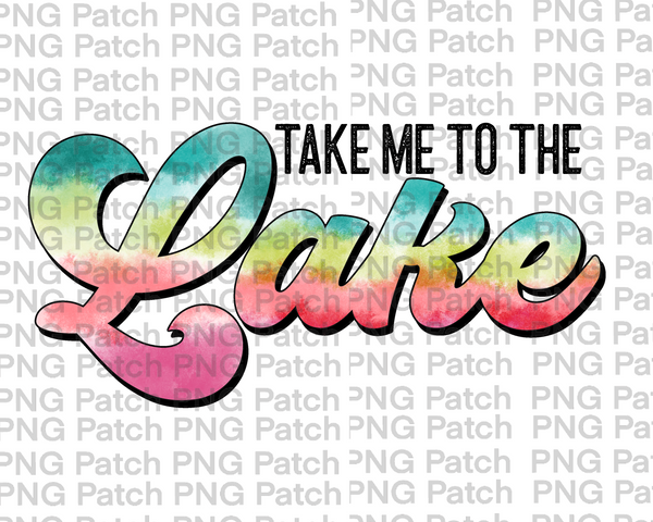 Take me to the Lake, Colorful, Summer Vacation PNG File, Lake Sublimation Design