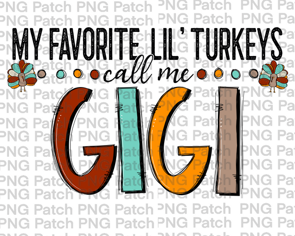 My Favorite Lil' Turkeys Call Me Gigi, Grandma PNG Files, Thanksgiving Sublimation Design