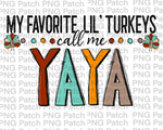 My Favorite Lil' Turkeys Call Me Yaya, Grandma PNG Files, Thanksgiving Sublimation Design