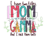 I have two titles Mom and Gamma and I Rock them Both