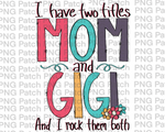 I have two titles Mom and Gigi and I Rock them Both, Mother's Day PNG File, Grandma Sublimation Design