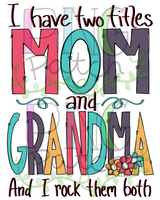 I have two titles Mom and Grandma and I Rock them Both