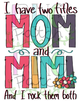 I have two titles Mom and Mimi and I Rock them Both