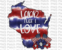 Land that I Love, Wisconsin, Red, White, Blue Tie Dye, Memorial Day PNG File, Fourth of July Sublimation Design, USA Flags