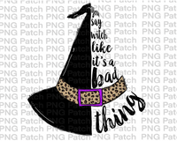 You say Witch Like it's a Bad Thing, Witch Hat with Leopard Print, Fall PNG File, Halloween Sublimation Design