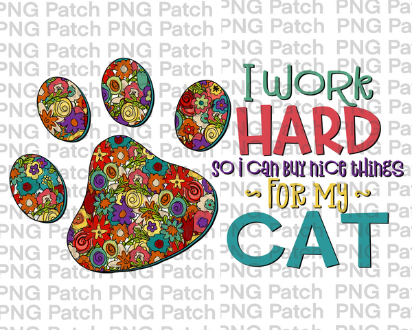 I Work Hard so I can buy Nice Things for My Cat, Colorful Paw, Pet PNG File, Animal Sublimation Design