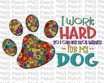 I Work Hard so I can buy Nice Things for My Dog, Colorful Paw, Pet PNG File, Animal Sublimation Design