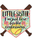 I'm just Here for the Concessions, Softball Little Sister, Floral