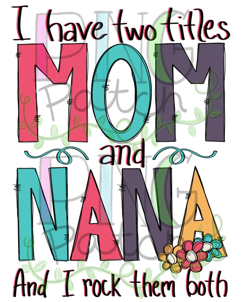 I have two titles Mom and Nana and I Rock them Both