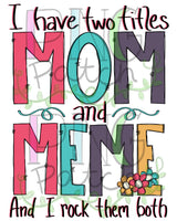 I have two titles Mom and Meme and I Rock them Both