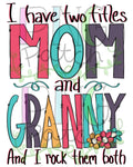 I have two titles Mom and Granny and I Rock them Both